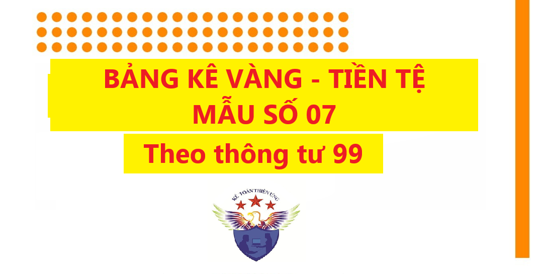 Bảng kê vàng tiền tệ Mẫu số 07 -TT theo Thông tư 99