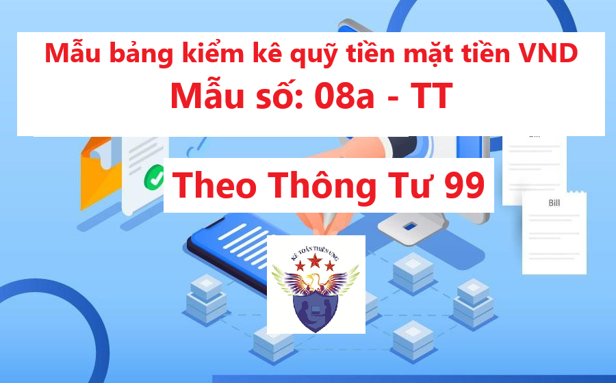 Mẫu số 08a - TT Bảng kiểm kê quỹ tiền Việt Nam Đồng theo Thông tư 99
