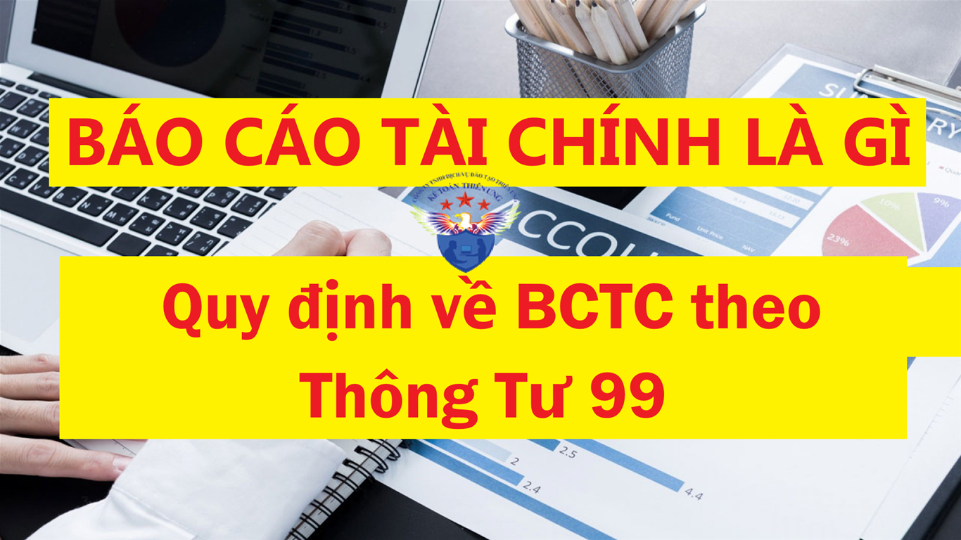 Báo cáo tài chính là gì? Quy định về BCTC theo Thông tư 99