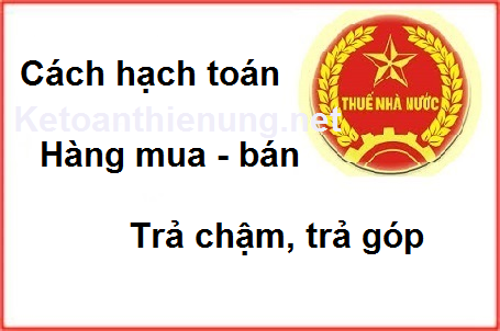 cách hạch toán hàng mua trả chậm trả góp