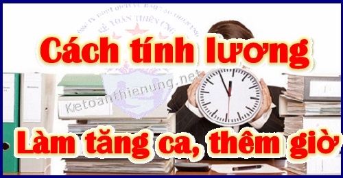 cách tính lương làm tăng ca thêm giờ