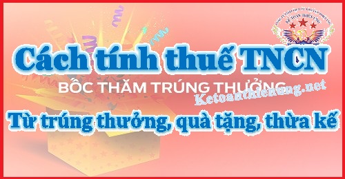 cách tính thuế tncn từ trúng thưởng quà tặng thừa kế