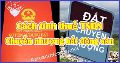 cách tính thuế TNDN từ chuyển nhượng bất động sản cách tính thuế TNDN từ chuyển nhượng bất động sản