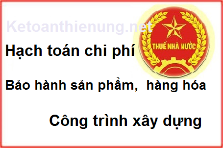 hạch toán chi phí bảo hành sản phẩm, công trình xây dựng