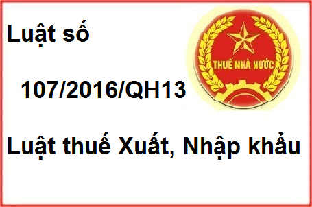 luật 107/2016/qh13 luật thuế xuất nhập khẩu