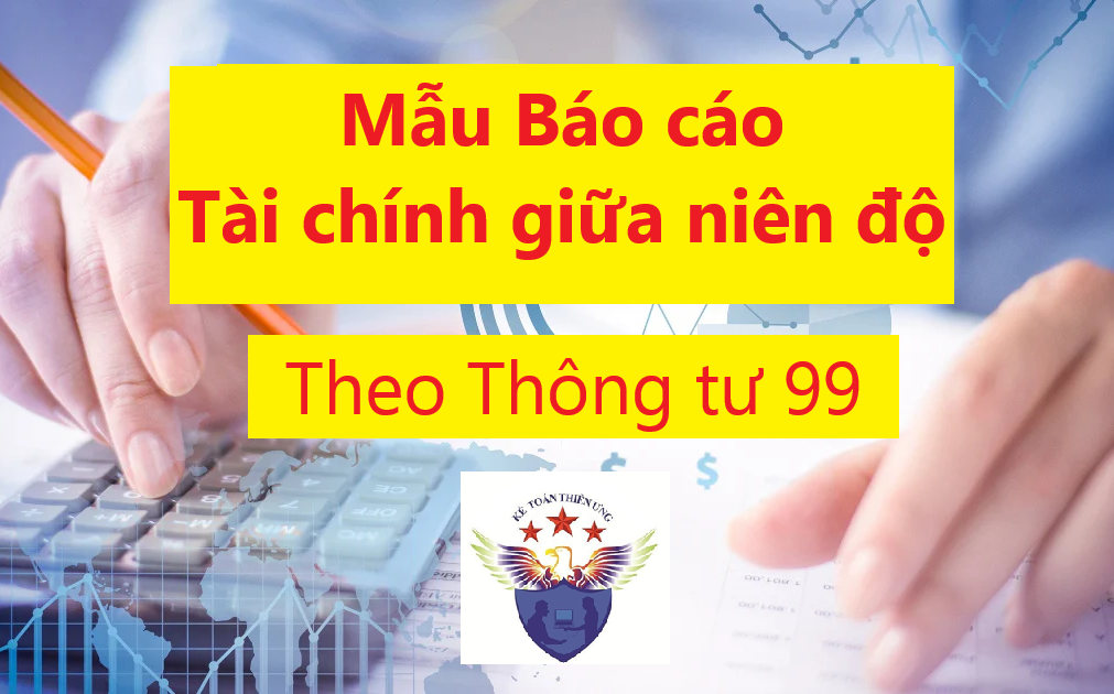 Mẫu Báo cáo tài chính giữa niên độ theo Thông tư 99