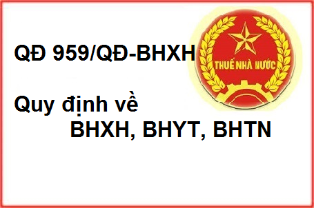 quyết định 959 quy định về BHXH, BHYT, BHTN quyết định 959 quy định về BHXH, BHYT, BHTN