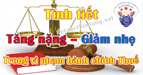 Tình tiết tăng nặng giảm nhẹ vi phạm hành chính thuế Tình tiết tăng nặng giảm nhẹ vi phạm hành chính thuế