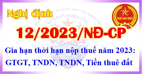 Nghị định 12/2023/NĐ-CP gia hạn nộp thuế GTGT, TNDN năm 2023