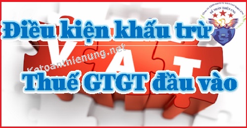 Điều kiện khấu trừ thuế GTGT đầu vào năm 2024 mới nhất