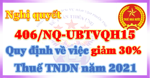 Nghị quyết 406/NQ-UBTVQH15 giảm 30% thuế TNDN năm 2021
